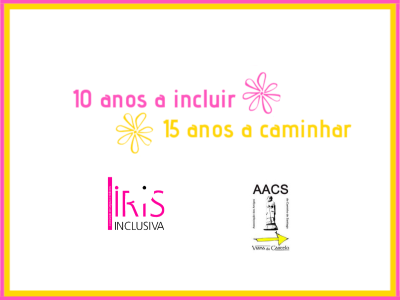 Imagem com a frase «15 anos a caminhar, 10 anos a incluir» e os logotipos da Íris Inclusiva e Associação dos Amigos do Caminho de Santiago de Viana do Castelo