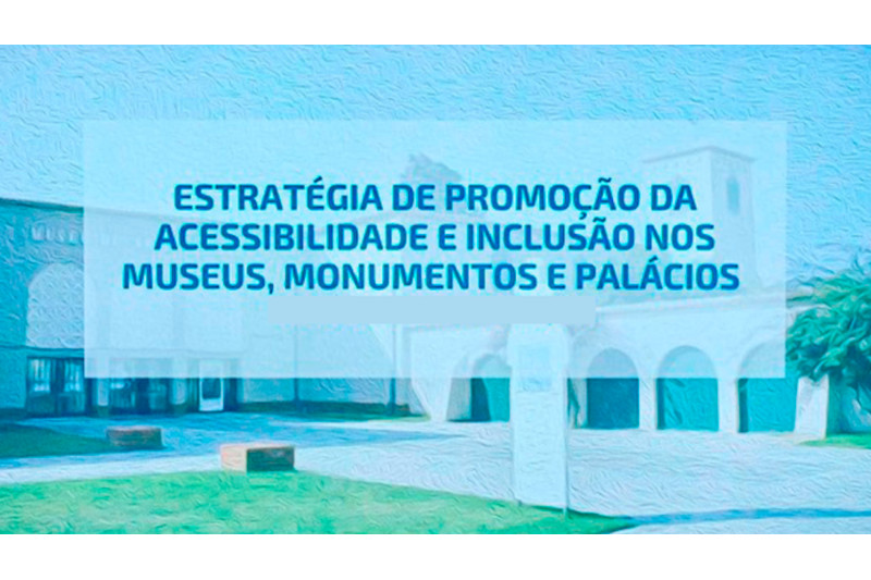 Leia mais sobre Estratégia de Promoção da Acessibilidade e Inclusão dos Museus, Monumentos e Palácios 2021-2025