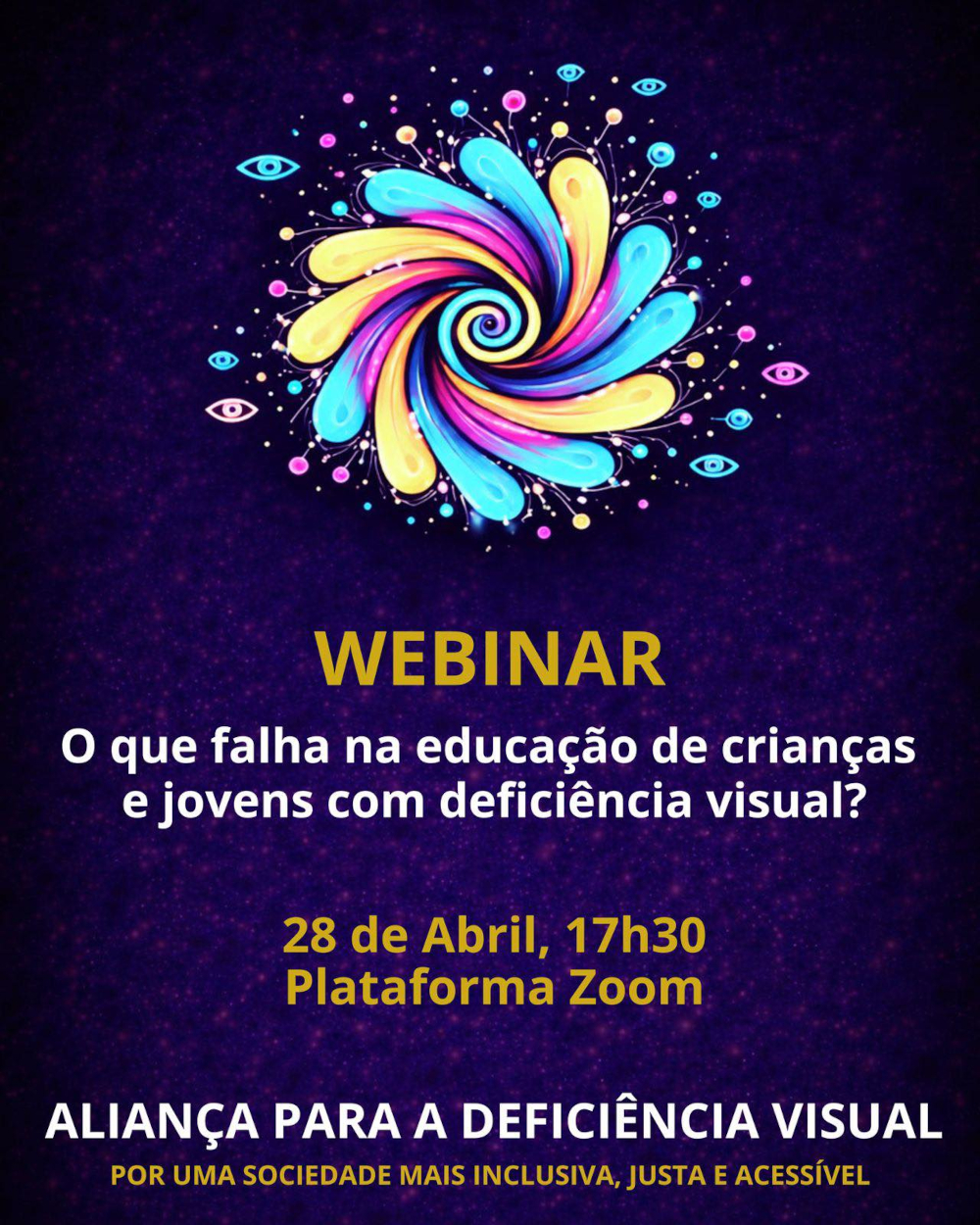 Cartaz da iniciativa, com fundo escuro em tons de roxo e azul. No topo uma ilustração colorida em forma de espiral, abaixo a informação do titulo, data e hora. Ao funco a organização e frase: Por uma sociedade mais inclusiva, justa e acessível